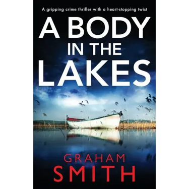 A Body in the Lakes: A Gripping Crime Thriller with a Heart-Stopping Twist