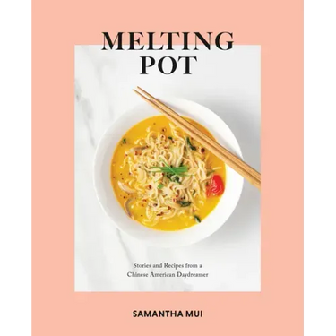 Melting Pot: Stories and Recipes from a Chinese American Daydreamer