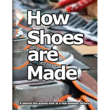 How Shoes are Made: A behind the scenes look at a real sneaker factory