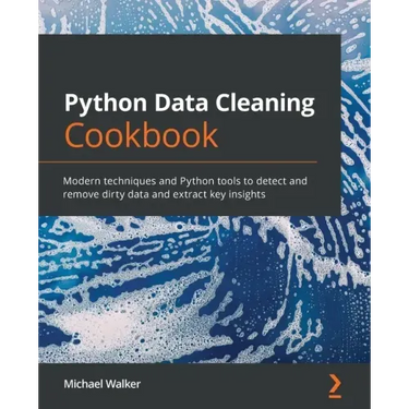 Python Data Cleaning Cookbook: Modern techniques and Python tools to detect and remove dirty data and extract key insights