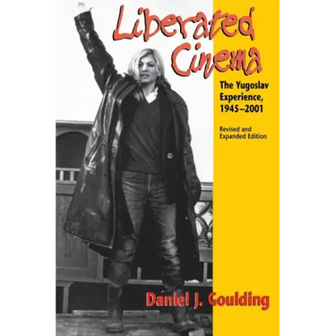 Liberated Cinema: The Yugoslav Experience, 1945-2001