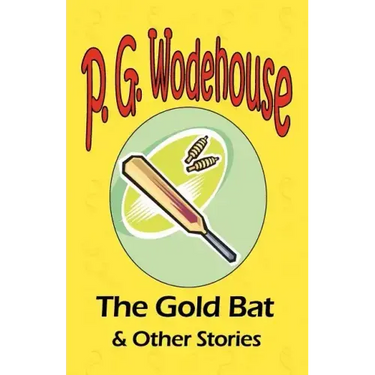 The Gold Bat & Other Stories - From the Manor Wodehouse Collection, a selection from the early works of P. G. Wodehouse