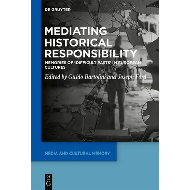 Mediating Historical Responsibility: Memories of 'Difficult Pasts' in European Cultures