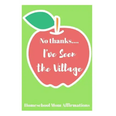 No Thanks ... I've Seen the Village: Homeschool Mom Affirmations
