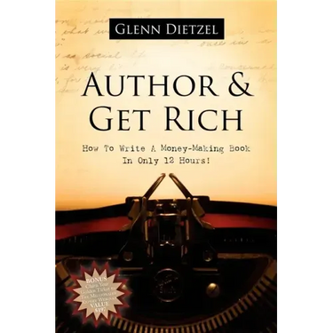 Author & Get Rich: How to Write a Money-Making Book in Only 12 Hours!