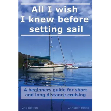 All I wish I knew before setting sail: A beginners guide for short and long distance cruising