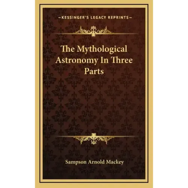 The Mythological Astronomy in Three Parts