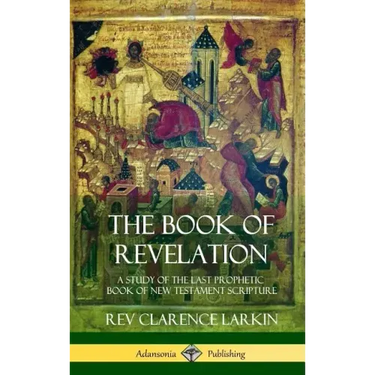 The Book of Revelation: A Study of the Last Prophetic Book of New Testament Scripture (Hardcover)