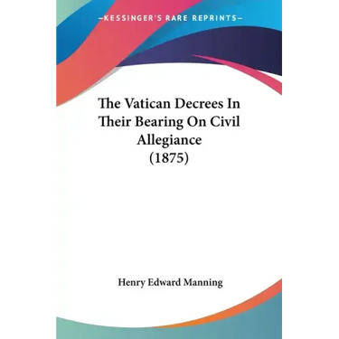 The Vatican Decrees In Their Bearing On Civil Allegiance (1875)