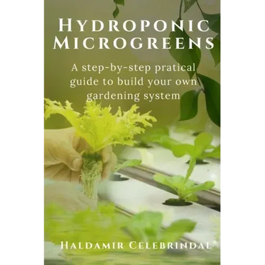 Hydroponics Microgreens: A Step-by-Step Practical Guide to Build Your Own Gardening System