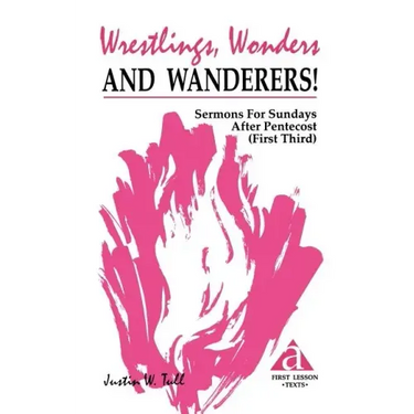 Wrestlings, Wonders and Wanderers!: Sermons for Sundays After Pentecost (First Third): Cycle a First Lesson Texts