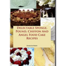 Delectable Sponge, Pound, Chiffon And Angel Food Cake Recipes