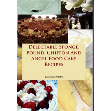Delectable Sponge, Pound, Chiffon And Angel Food Cake Recipes