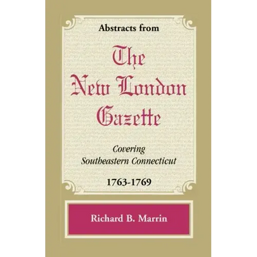 Abstracts from the New London Gazette Covering Southeastern Connecticut, 1763-1769