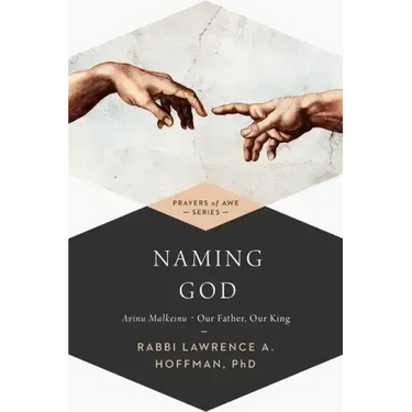 Naming God: Avinu Malkeinu--Our Father, Our King