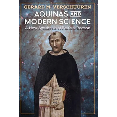 Aquinas and Modern Science: A New Synthesis of Faith and Reason