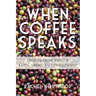 When Coffee Speaks: Stories from and of Latin American Coffeepeople