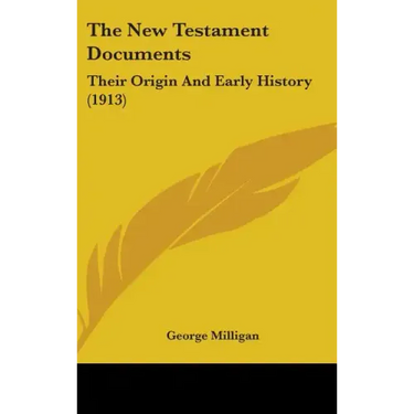 The New Testament Documents: Their Origin And Early History (1913)