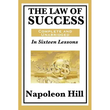 The Law of Success: In Sixteen Lessons: Complete and Unabridged