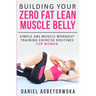 Building Your Zero Fat Lean Muscle Belly: Simple Abs Muscle Workout Training Exercise Routines for Women