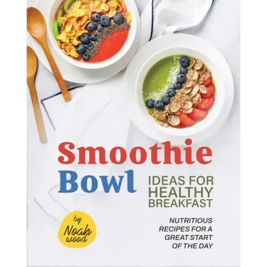 Smoothie Bowl Ideas for Healthy Breakfast: Nutritious Recipes for A Great Start of The Day