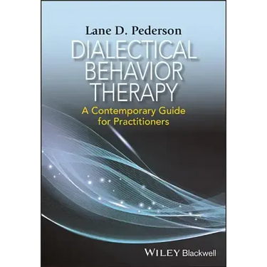 Dialectical Behavior Therapy: A Contemporary Guide for Practitioners