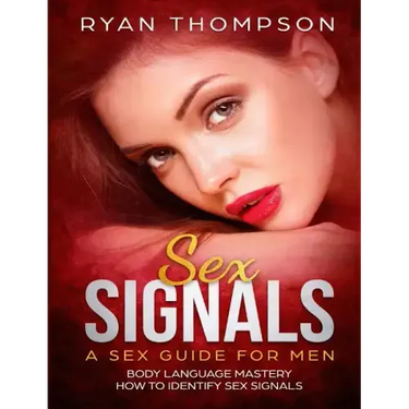 Sex Signals A Sex Guide for Men: Body Language Mastery, How to Identify Sex Signals