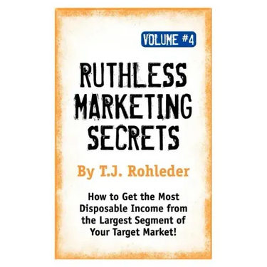 Ruthless Marketing Secrets, Vol. 4