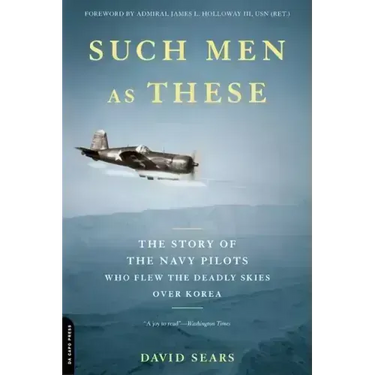 Such Men as These: The Story of the Navy Pilots Who Flew the Deadly Skies Over Korea