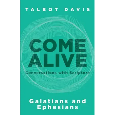 Come Alive: Galatians and Ephesians: Conversations with Scripture