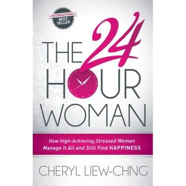 The 24-Hour Woman: How High Achieving, Stressed Women Manage It All and Still Find Happiness