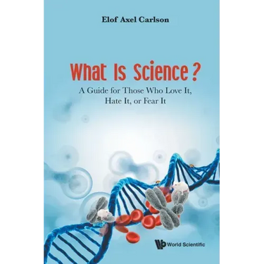 What Is Science?: A Guide for Those Who Love It, Hate It, or Fear It