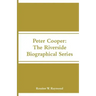 Peter Cooper: The Riverside Biographical Series