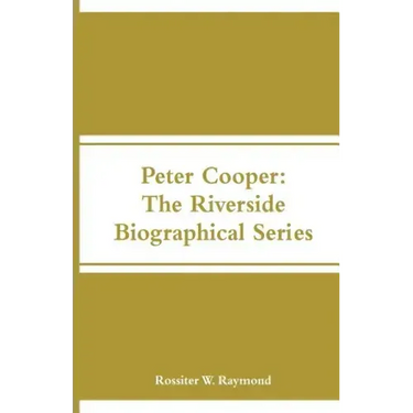 Peter Cooper: The Riverside Biographical Series