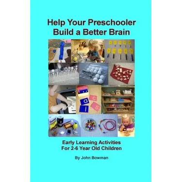 Help Your Preschooler Build a Better Brain: Early Learning Activities for 2-6 Year Old Children