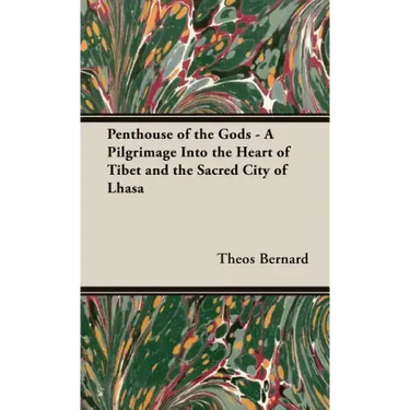 Penthouse of the Gods - A Pilgrimage into the Heart of Tibet and the Sacred City of Lhasa