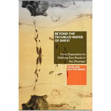Beyond the Troubled Water of Shifei: From Disputation to Walking-Two-Roads in the Zhuangzi