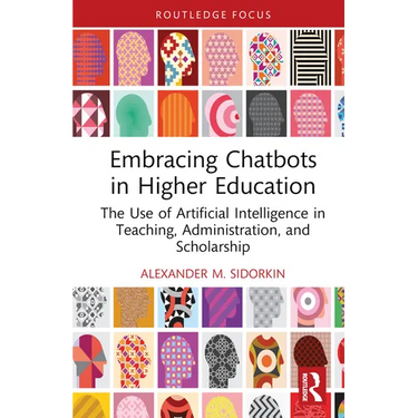 Embracing Chatbots in Higher Education: The Use of Artificial Intelligence in Teaching, Administration, and Scholarship
