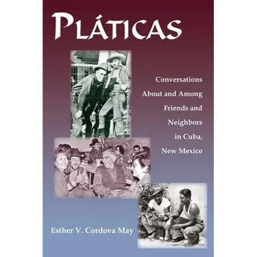 Platicas: Conversations About and Among Friends and Neighbors in Cuba, New Mexico