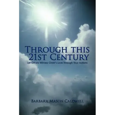 Through This 21st Century: Let Others Witness Christ's Love Through Your Actions