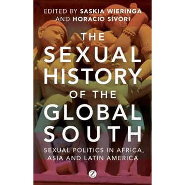 The Sexual History of the Global South: Sexual Politics in Africa, Asia and Latin America