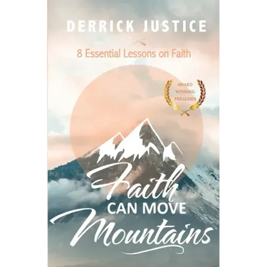 Faith Can Move Mountains: 8 Essential Lessons on Faith