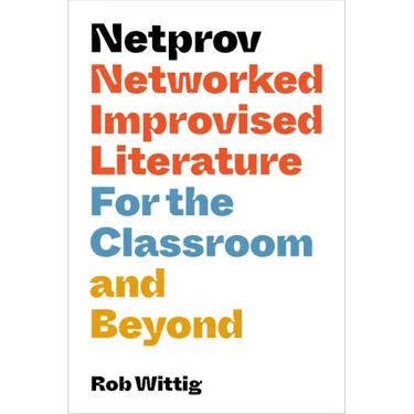 Netprov: Networked Improvised Literature for the Classroom and Beyond