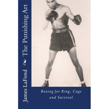 The Punishing Art: Boxing for Ring, Cage and Survival
