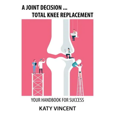 A Joint Decision ... Total Knee Replacement: Your Handbook for Success