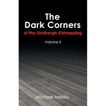 The Dark Corners of the Lindbergh Kidnapping: Volume Ii