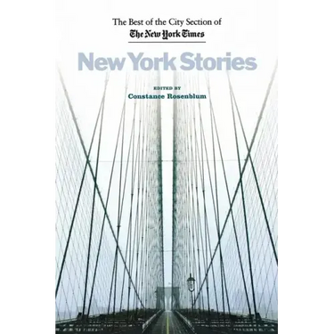 New York Stories: The Best of the City Section of the New York Times