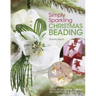 Simply Sparkling Christmas Beading: Over 35 Beautiful Beaded Decorations and Gifts