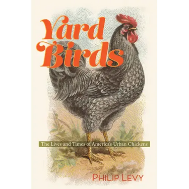 Yard Birds: The Lives and Times of America's Urban Chickens