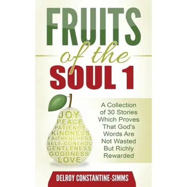 Fruits of the Soul 1: A Collection of 30 Stories Which Proves That God's Words Are Not Wasted But Richly Rewarded